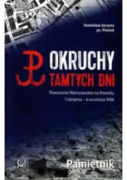 Okruchy tamtych dni. Powstanie Warszawskie na Powiślu 1 sierpnia - 6 września 1944