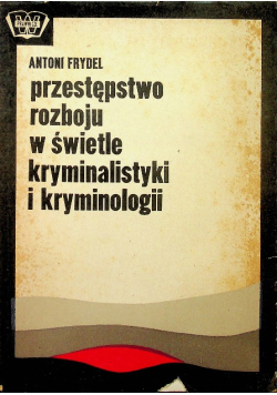 Przestępstwo rozboju w świetle kryminalistyki i kryminologii