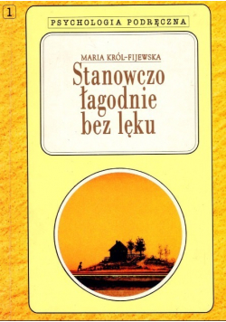 Psychologia Podręczna Część 1 Stanowczo łagodnie bez lęku