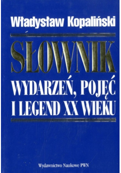 Słownik wydarzeń pojęć i legend XX wieku