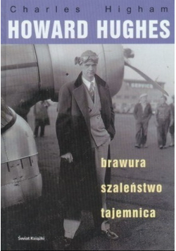 Howard Hughes Brawura szaleństwo tajemnica