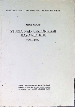 Studia nad urzędnikami mazowieckimi 1370 - 1526