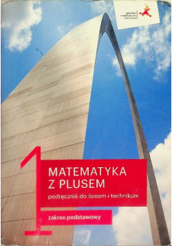 Matematyka z plusem Klasa 1 Podręcznik dla liceum i technikum Zakres podstawowy