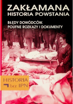 Zakłamana historia powstania Błędy dowódców poufne rozkazy i dokumenty