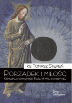 Porządek i miłość. Koncepcja opatrzności Bożej w myśl starożytnej