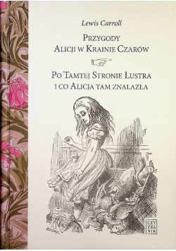 Przygody Alicji w Krainie Czarów Po Tamtej Stronie Lustra i co Alicja tam znalazła