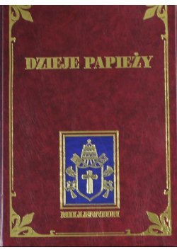 Dzieje Papieży  Tom 6 Od początków kościoła do czasów dzisiejszych