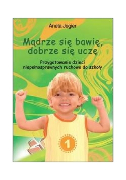Mądrze się bawię, dobrze się uczę.