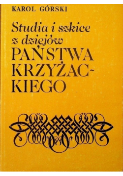 Studia i szkice z dziejów państwa Krzyżackiego
