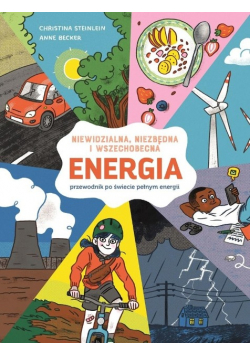 Energia. Niewidzialna, niezbędna i wszechobecna