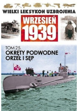 Wielki Leksykon Uzbrojenia Wrzesień 1939 Tom 25 Okręty podwodne orzeł i sęp