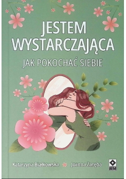 Jestem wystarczająca jak pokochać siebie