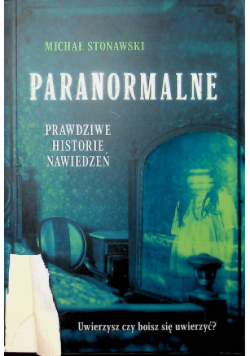 Paranormalne Prawdziwe historie nawiedzeń