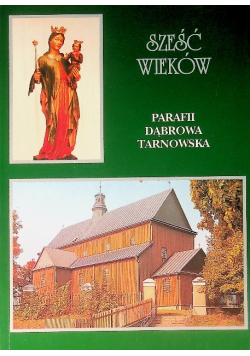 Sześć wieków Parafii Dąbrowa Tarnowska