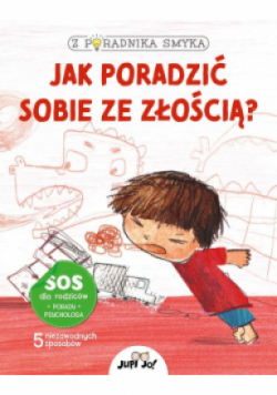Z poradnika smyka Jak poradzić sobie ze złością?