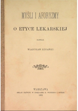 Myśli i aforyzmy o etyce lekarskiej Reprint z 1899 r.