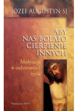 Aby nas bolało cierpienie innych