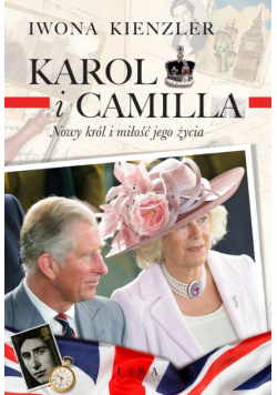 Karol i Camilla nowy król i miłość jego życia