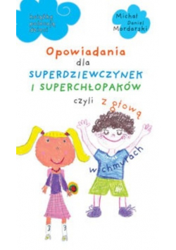 Opowiadania dla superdziewczynek i superchłopaków czyli z głową w chmurach
