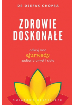 Zdrowie doskonałe odkryj moc ajurwedy zadbaj o umysł i ciało