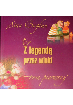 Z legendą przez wieki Tom 1
