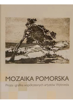 Mozaika pomorska Proza i grafika współczesnych artystów Wybrzeża