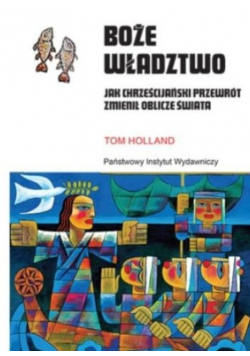 Boże władztwo. Jak chrześcijański przewrót zmienił oblicze świata