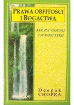 Prawa obfitości i bogactwa Jak żyć godnie i w dostatku