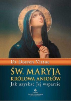 Św Maryja Królowa Aniołów Jak uzyskać Jej