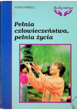 Pełnia człowieczeństwa, pełnia życia