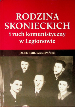 Rodzina Skonieckich i ruch komunistyczny w Legionowie