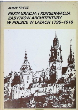 Restauracja i konserwacja zabytków architektury w Polsce w latach 1795 - 1918