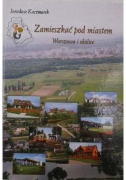 Zamieszkać pod miastem. Warszawa i okolice