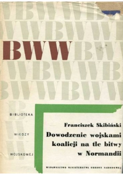 Dowodzenie wojskami koalicji na tle bitwy w Normandii
