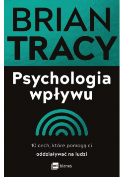 Psychologia wpływu. 10 cech, które pomogą ci oddziaływać na ludzi