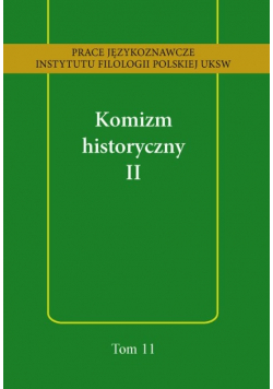 Prace językoznawcze Instytutu Filologii Polskiej UKSW Tom 11 Komizm historyczny Tom II