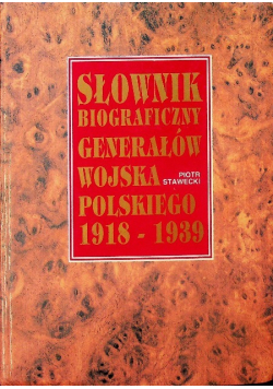 Słownik biograficzny generałów wojska polskiego 1918-1939