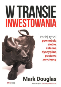 W transie inwestowania Podbij rynek pewnością siebie, żelazną dyscypliną i postawą zwycięzcy