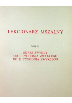 Lekcjonarz mszalny Tom III Okres zwykły od 1 do 11 tygodnia zwykłego