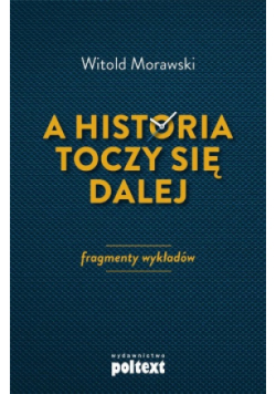 A historia toczy się dalej Fragmenty wykładów