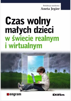 Czas wolny małych dzieci w świecie realnym i wirtualnym
