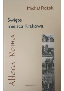 Święte miejsca Krakowa Altera Roma