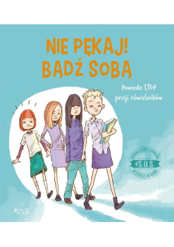 SOS Nie pękaj! Bądź sobą! Powiedz STOP presji rówieśników