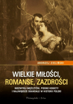 Wielkie miłości romanse zazdrości