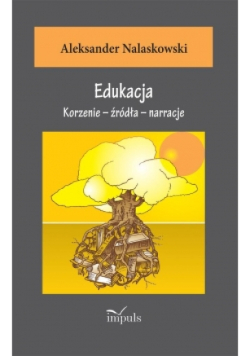 Edukacja. Korzenie - źródła - narracje