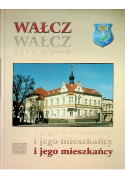 Wałcz i jego mieszkańcy