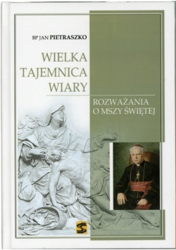 Wielka tajemnica wiary Rozważania o mszy świętej