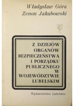 Z dziejów organów bezpieczeństwa i porządku publicznego w województwie lubelskim