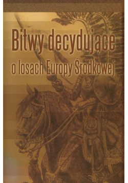 Bitwy decydujące o losach Europy Środkowej