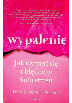 Wypalenie Jak wyrwać się z błędnego koła stresu